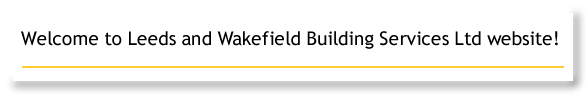 Welcome to Leeds and Wakefield Building Services Ltd website!